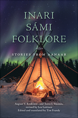 Inari S�mi Folklore: Stories from Aanaar - August V. Koskimies