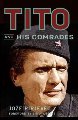 Tito and His Comrades - Joze Pirjevec