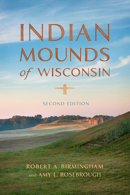 Indian Mounds of Wisconsin - Robert A. Birmingham