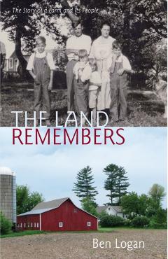 The Land Remembers: The Story of a Farm and Its People - Ben Logan