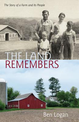 The Land Remembers: The Story of a Farm and Its People - Ben Logan