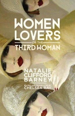 Women Lovers, or the Third Woman - Natalie Clifford Barney