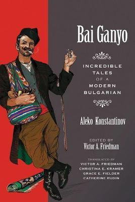 Coperta cărții 'Bai Ganyo: Incredible Tales of a Modern Bulgarian - Aleko Konstantinov'