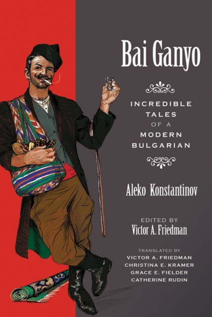 Bai Ganyo: Incredible Tales of a Modern Bulgarian - Aleko Konstantinov