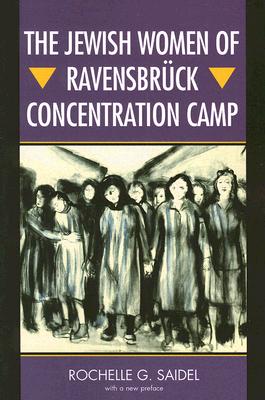 The Jewish Women of Ravensbr�ck Concentration Camp - Rochelle G. Saidel
