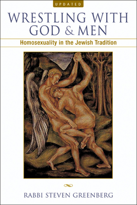 Wrestling with God and Men: Homosexuality in the Jewish Tradition - Steven Greenberg