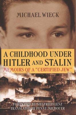 Childhood Under Hitler and Stalin: Memoirs of a 'Certified' Jew - Michael Wieck