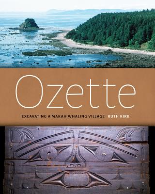 Ozette: Excavating a Makah Whaling Village - Ruth Kirk