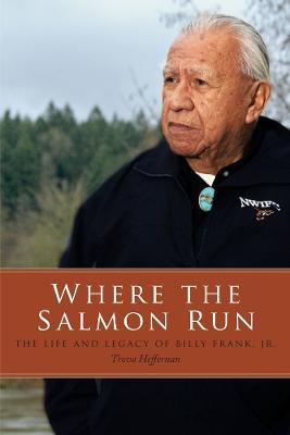 Where the Salmon Run: The Life and Legacy of Bill Frank Jr. - Trova Heffernan