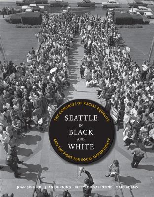 Seattle in Black and White: The Congress of Racial Equality and the Fight for Equal Opportunity - Joan Singler