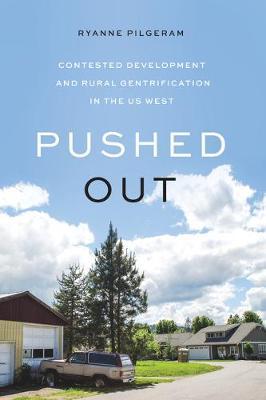 Pushed Out: Contested Development and Rural Gentrification in the Us West - Ryanne Pilgeram