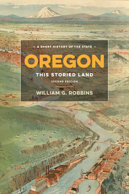 Oregon: This Storied Land - William G. Robbins
