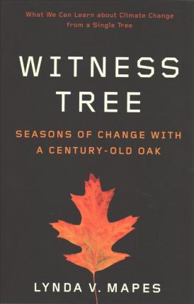 Witness Tree: Seasons of Change with a Century-Old Oak - Lynda V. Mapes
