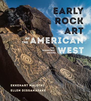 Early Rock Art of the American West: The Geometric Enigma - Ekkehart Malotki