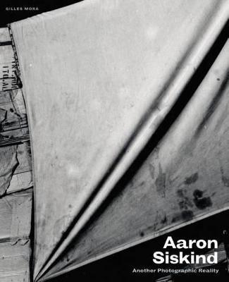 Aaron Siskind: Another Photographic Reality - Aaron Siskind