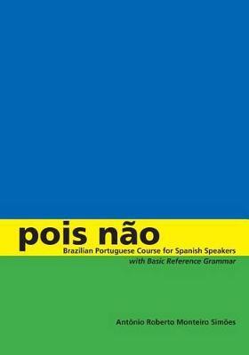 Pois N&#65533;o: Brazilian Portuguese Course for Spanish Speakers, with Basic Reference Grammar - Ant&#65533;nio Roberto Monteiro Sim&#65533;es