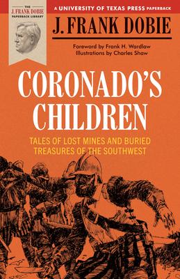Coronado's Children: Tales of Lost Mines and Buried Treasures of the Southwest - J. Frank Dobie