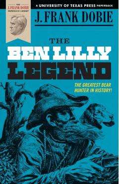 The Ben Lilly Legend - J. Frank Dobie