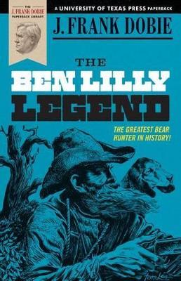 The Ben Lilly Legend - J. Frank Dobie