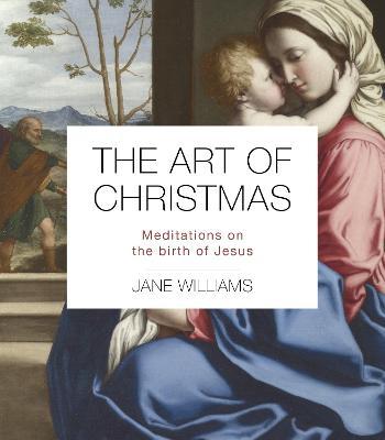 The Art of Christmas: Meditations on the Birth of Jesus - Jane Williams