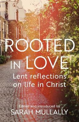 Rooted in Love: Lent Reflections on Life in Christ - Bishop Sarah Mullally