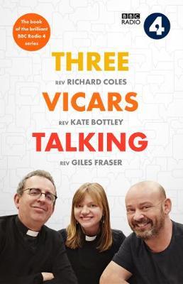 Three Vicars Talking: The Book of the Brilliant BBC Radio 4 Series - Kate Bottley