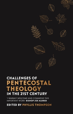 Challenges of Pentecostal Theology in the 21st Century - Phyllis Thompson