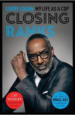 Poza produsului Closing Ranks: My Life as a Cop: As Portrayed on Small Axe, a Collection of Five Films - Leroy Logan