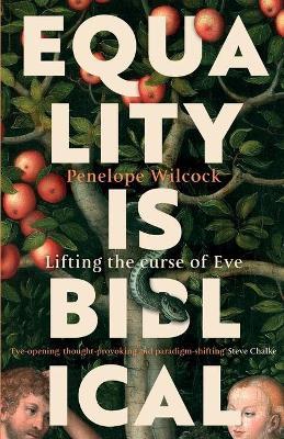 Equality is Biblical: Lifting the Curse of Eve - Penelope Wilcock