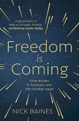 Freedom Is Coming: From Advent to Epiphany with the Prophet Isaiah - Nick Baines