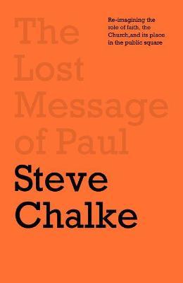 The Lost Message of Paul: Has the Church misunderstood the Apostle Paul? - Steve Chalke