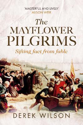 The Mayflower Pilgrims: Sifting Fact from Fable - Derek Wilson