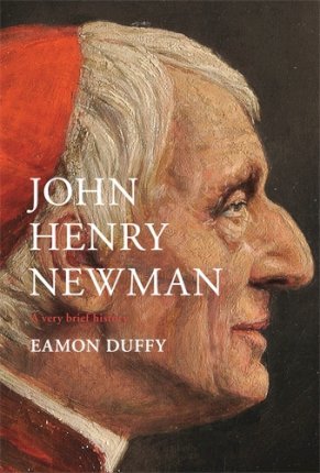 John Henry Newman: A Very Brief History - Eamon Duffy