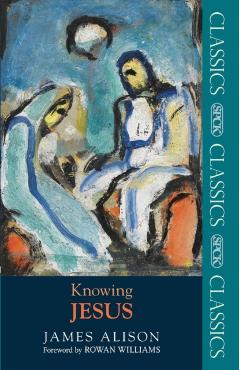 Knowing Jesus - James Alison