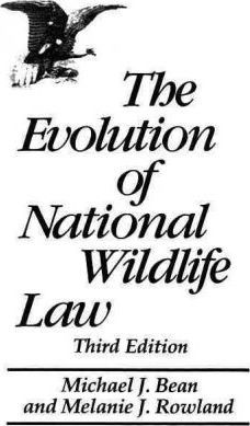 The Evolution of National Wildlife Law: Third Edition - Michael J. Bean