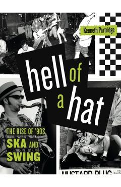 Coperta cărții 'Hell of a Hat: The Rise of '90s Ska and Swing - Kenneth Partridge'