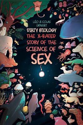 Dirty Biology: The X-Rated Story of the Science of Sex - L�o Grasset