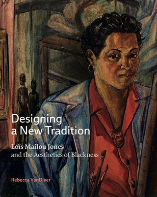 Designing a New Tradition: Lo�s Mailou Jones and the Aesthetics of Blackness - Rebecca Vandiver