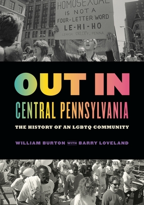 Coperta cărții 'Out in Central Pennsylvania: The History of an LGBTQ Community - William Burton'