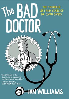 The Bad Doctor: The Troubled Life and Times of Dr. Iwan James - Ian Williams