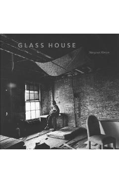 Coperta cărții 'Glass House - Margaret Morton'