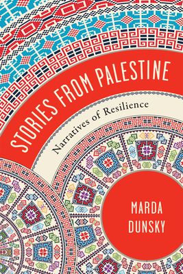 Stories from Palestine: Narratives of Resilience - Marda Dunsky