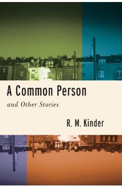 Poza produsului A Common Person and Other Stories - R. M. Kinder