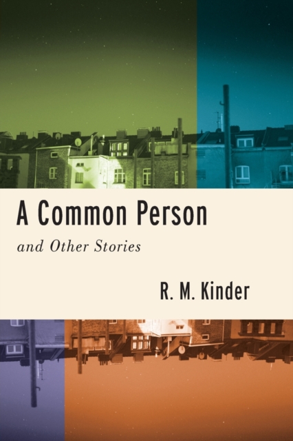 A Common Person and Other Stories - R. M. Kinder