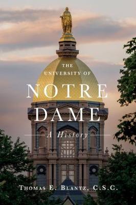 The University of Notre Dame: A History - Thomas E. Blantz