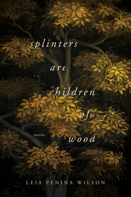 Coperta cărții 'Splinters Are Children of Wood - Leia Penina Wilson'