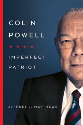 Colin Powell: Imperfect Patriot - Jeffrey J. Matthews