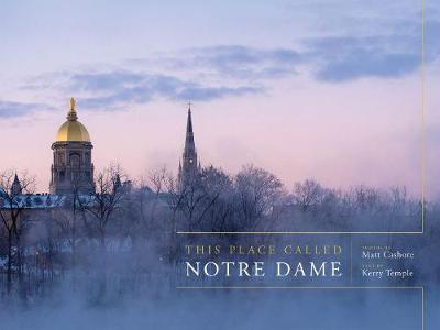 This Place Called Notre Dame - Matt Cashore