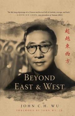 Coperta cărții 'Beyond East and West - John C. H. Wu'