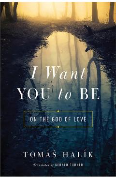 I Want You to Be: On the God of Love - Gerald Turner